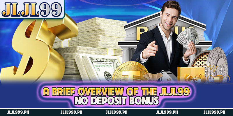 JLJL99 No Deposit Bonus - Receive a Free Bonus to Increase Your Betting Capital 2 A brief overview of the JLJL99 no deposit bonus