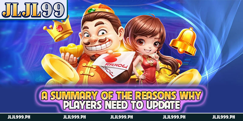 JLJL99 Updates - System Upgrades to Improve User Experience 2 A summary of the reasons why players need to update