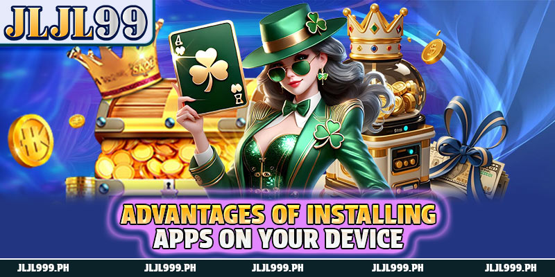 JLJL99 App 4 Advantages of installing apps on your device