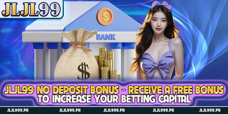 JLJL99 No Deposit Bonus - Receive a Free Bonus to Increase Your Betting Capital 6 JLJL99 No Deposit Bonus - Receive a Free Bonus to Increase Your Betting Capital