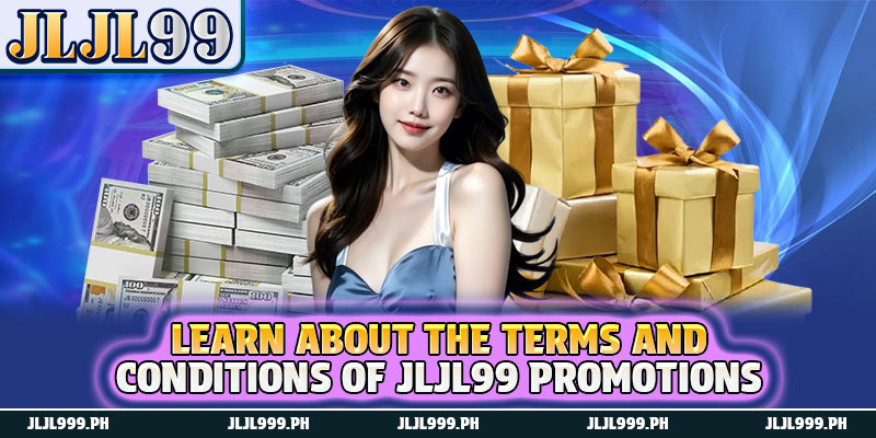 Promotions 1 Learn about the terms and conditions of JLJL99 promotions