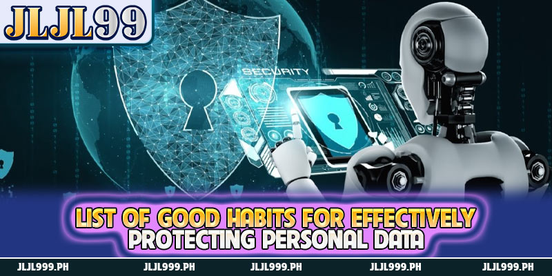 Instructions To Retrieve JLJL99 Login Password 5 List of good habits for effectively protecting personal data