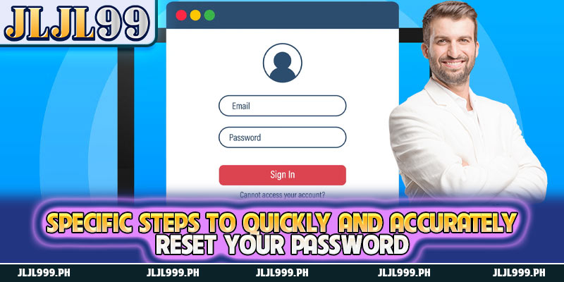 Instructions To Retrieve JLJL99 Login Password 4 Specific steps to quickly and accurately reset your password