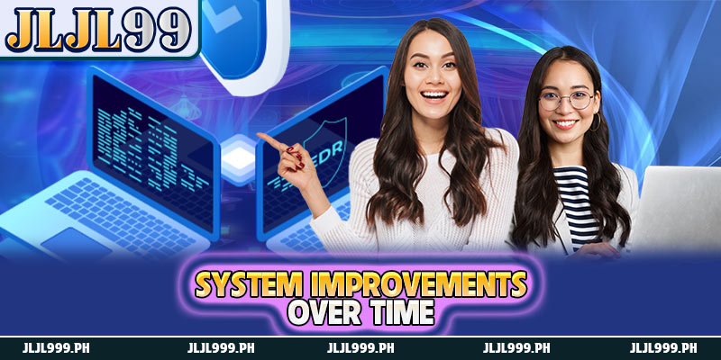 JLJL99 Updates - System Upgrades to Improve User Experience 3 System improvements over time