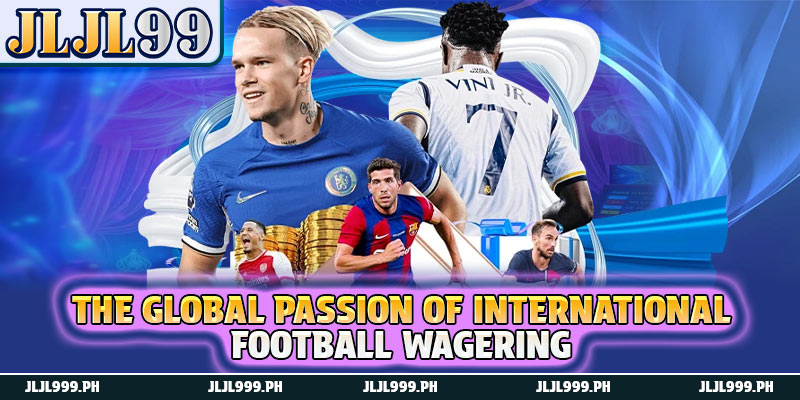 Sports 1 The global passion of international football wagering