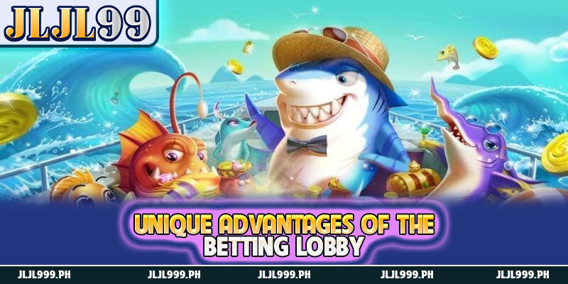 Fish 2 Unique advantages of the betting lobby