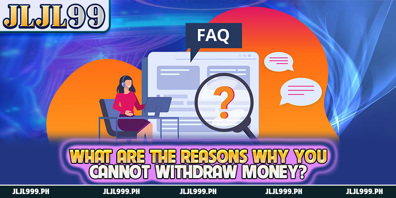 What Are The Reasons Why You Cannot Withdraw Money? 1 What Are The Reasons Why You Cannot Withdraw Money?
